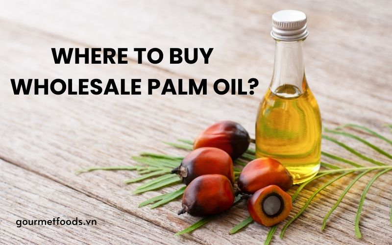 WHAT IS PALM OIL? WHERE TO BUY WHOLESALE PALM OIL?